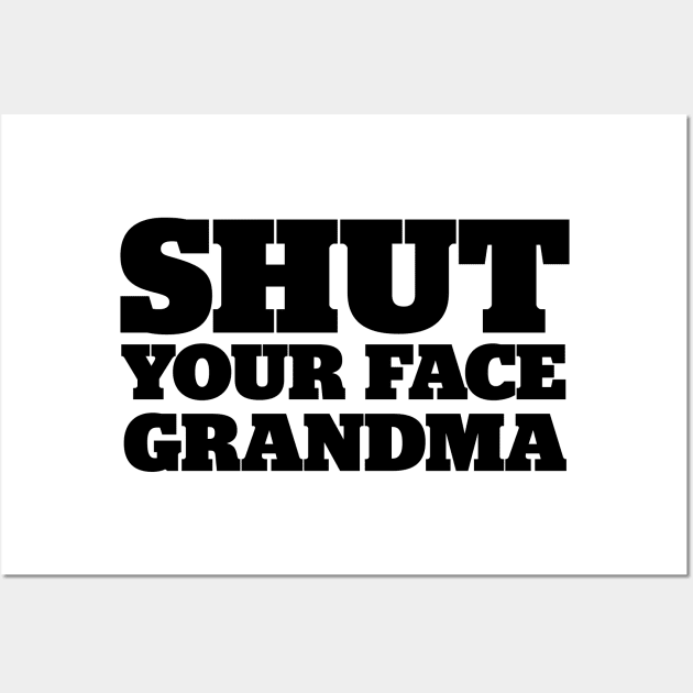 Shut Your Face Grandma Wall Art by StadiumSquad